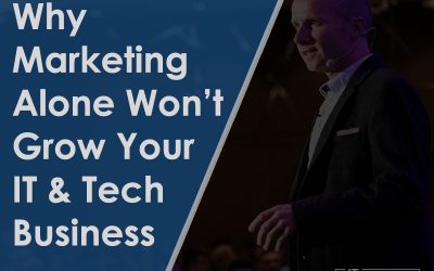 Why Marketing alone won’t grow your Tech Business